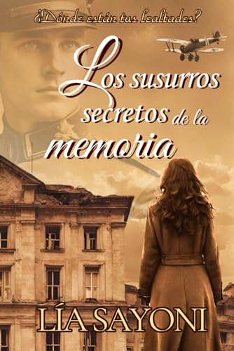Portada de Los susurros secretos de la memoria: Una apasionante historia de amor en tiempos de guerra. Ficción histórica ambientada en Francia durante la Primera Guerra Mundial, de Lía Sayoni