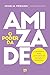 O poder da amizade: A resposta para um mundo de solidão e discórdia (Portuguese Edition)