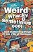 Weird, Whacky, & Sometimes Cool: A Book of Interesting Things, It’s Like a Box of Chocolates.
