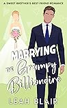 Book cover for Marrying the Grumpy Billionaire (Fake Married to the Grumps, #3)