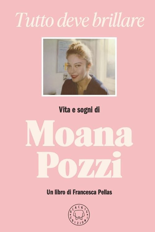 Tutto deve brillare. Vita e sogni di Moana Pozzi (Hardcover)