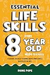 Essential Life Skills Every 8 Year Old Needs to Know: Life Skills For Kids - A Guide to Help Young Boys and Girls Succeed in Life