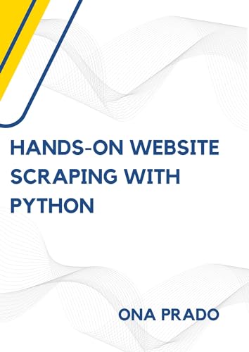 Hands-On Website Scraping with Python: Crawling data scraping with Beautiful Soup, Selenium and more. (Kindle Edition)