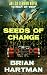 Seeds of Change by Brian   Hartman