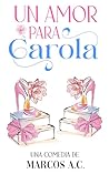 Un amor para Carola (Spanish Edition) Book cover for Un amor para Carola (Spanish Edition)