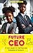 FUTURE CEO: A Kids Guide to...