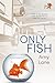 Only Fish (Fish Out of Wate...
