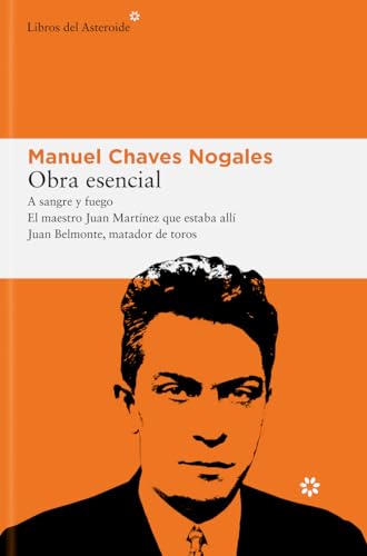 Obra esencial: A sangre y fuego / El maestro Juan Martínez que estaba allí / Juan Belmonte, matador de toros (Paperback)