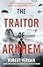 The Traitor of Arnhem: WWII’s Greatest Betrayal and the Moment That Changed History Forever
