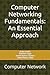 Computer Networking Fundamentals: An Essential Approach: Computer Network