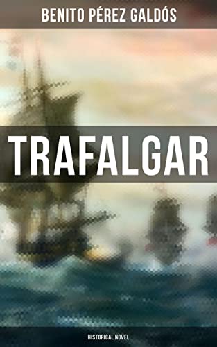 Trafalgar (Historical Novel): Enriched edition. A Sailor's Coming-of-Age in Napoleonic Spain and the Epic Battle of Trafalgar