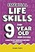 Essential Life Skills Every 9 Year Old Needs to Know: A Guide to Help Young Boys and Girls Succeed in Life