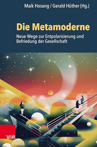 Die Metamoderne: Neue Wege zur Entpolarisierung und Befriedung der Gesellschaft (German Edition)