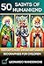 50 Saints of Mankind - The 50 Most Famous Saints in History by Leonardo Wanderkoke