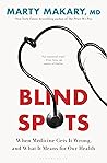 Blind Spots: When Medicine Gets It Wrong, and What It Means for Our Health