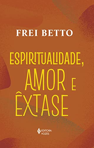 Espiritualidade, amor e êxtase (Portuguese Edition)