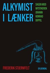 Alkymist i lænker : sagen mod mystikeren Johann Konrad Dippel (Hardcover)
