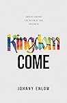 Kingdom Come: Understanding the Reign of God on Earth