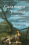 Caza mayor y menor: Vivencias y recuerdos de la Montaña Leonesa