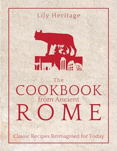 The Cookbook from Ancient Rome: Classic Recipes Reimagined for Today (Kindle Edition)