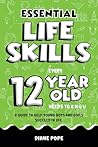 Essential Life Skills Every 12 Year Old Needs to Know: Life Skills For Kids - A Guide to Help Young Boys and Girls Succeed in Life