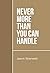 Never More Than You Can Handle