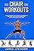 Chair workouts for every fitness level by James Atkinson