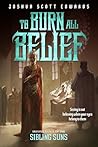 To Burn All Belief