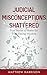 Judicial Misconceptions Sha...