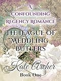 A Confounding Regency Romance (The League of Meddling Butlers Book 1)