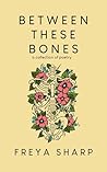 Between These Bones: A Collection of Poetry