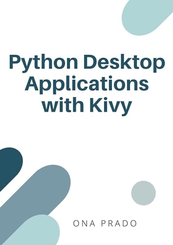 Python Desktop Applications with Kivy: Develop, pack and deliver Python applications with Kivy. (Kindle Edition)