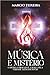 MÚSICA E MISTÉRIO by Márcio Teixeira