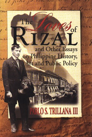 The Loves of Rizal and Other Essays on Philippine History, Art and Public Policy
