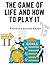 The Game of Life and How to Play It: Winning Rules for Success and Happiness