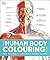 The Human Body Colouring Book: The Ultimate Anatomy Study Guide