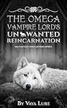 The Omega Vampire Lord's Unwanted Reincarnation by Vaya Lure