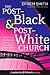 The Post-Black and Post-White Church by Efrem Smith