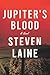 Jupiter’s Blood by Steven Laine Jupiter’s Blood by Steven Laine