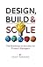 Design, Build & Scale: The ...