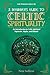 A Beginner's Guide to Celtic Spirituality: An Introduction to Celtic Spiritual Mysteries, Myths, and Rituals (Celtic Wisdom for Modern Life)