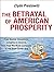 The Betrayal of American Prosperity by Clyde Prestowitz
