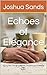 Echoes of Elegance by Joshua Sands