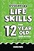 Essential Life Skills Every 12 Year Old Needs to Know: A Guide to Help Young Boys and Girls Succeed in Life
