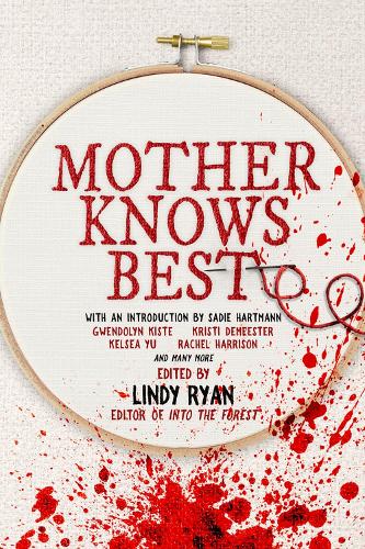 Mother Knows Best: Tales of Homemade Horror (A Women in Horror Anthology)