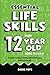 Essential Life Skills Every 12 Year Old Needs to Know: A Guide to Help Young Boys and Girls Succeed in Life