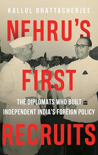 Nehru's First Recruits: The Diplomats Who Built Independent India's Foreign Policy (Kindle Edition)