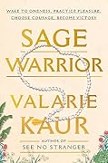 Sage Warrior: Wake to Oneness, Practice Pleasure, Choose Courage, Become Victory 