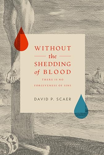 Without The Shedding of Blood There is No Forgiveness of Sins: Non Sine Sanguine (Kindle Edition)