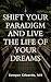 Shift Your Paradigm and Liv...